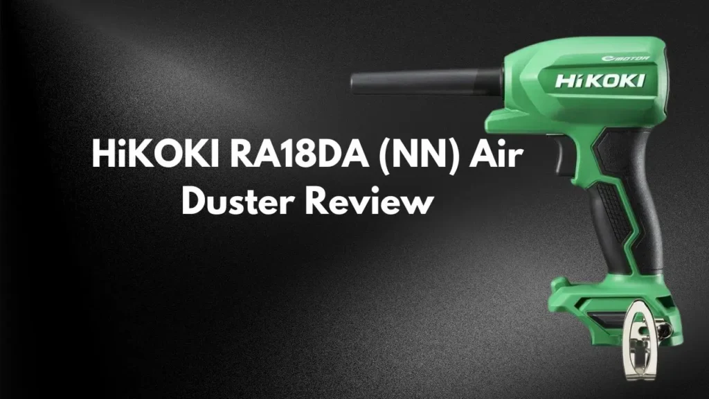 HiKOKI RA18DA (NN) Air Duster Review