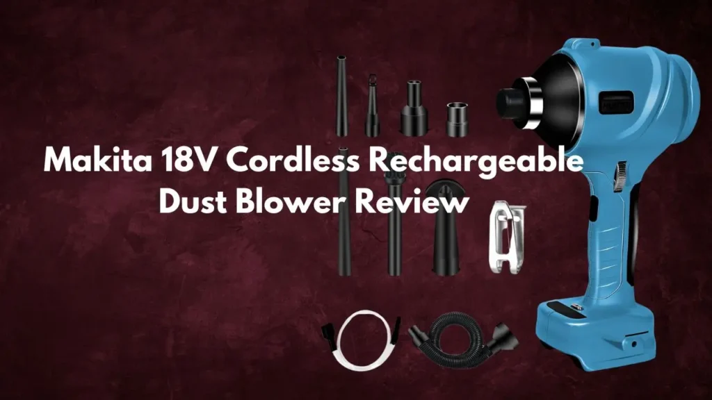 Makita 18V Cordless Rechargeable Dust Blower Review