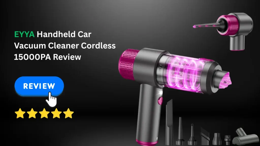 EYYA Handheld Car Vacuum Cleaner Cordless 15000PA Review